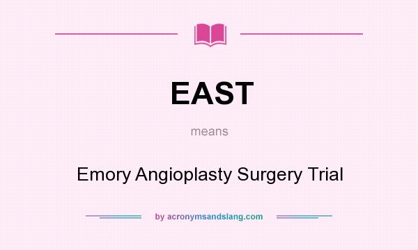 What does EAST mean? It stands for Emory Angioplasty Surgery Trial
