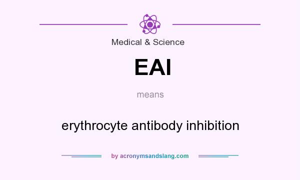 What does EAI mean? It stands for erythrocyte antibody inhibition