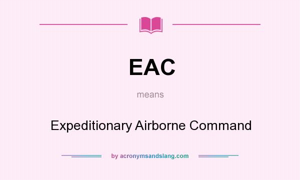 What does EAC mean? It stands for Expeditionary Airborne Command