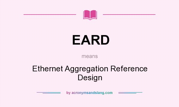 What does EARD mean? It stands for Ethernet Aggregation Reference Design