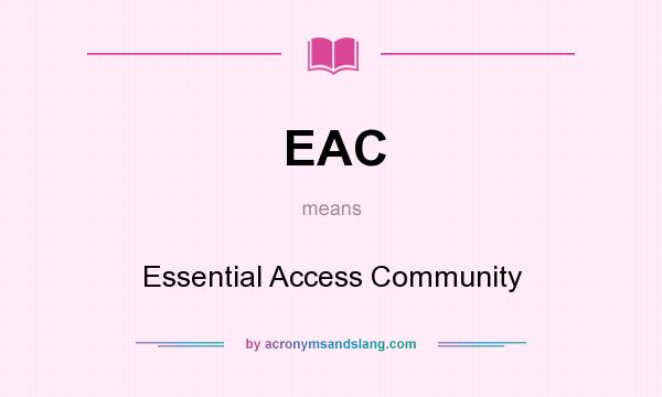What does EAC mean? It stands for Essential Access Community