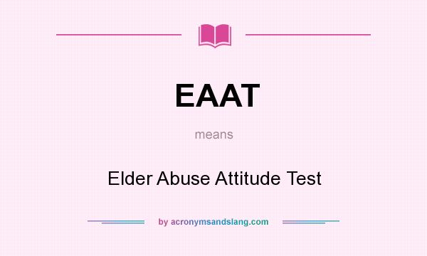 What does EAAT mean? It stands for Elder Abuse Attitude Test