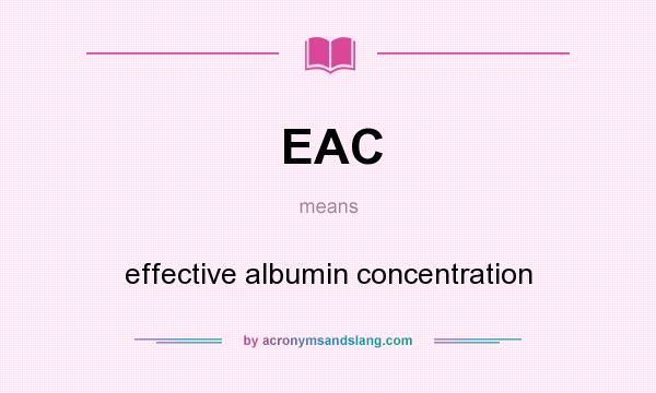 What does EAC mean? It stands for effective albumin concentration