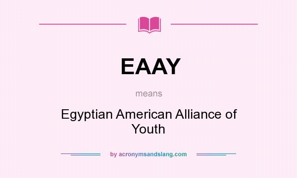 What does EAAY mean? It stands for Egyptian American Alliance of Youth