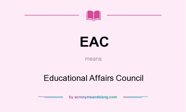 What does EAC mean? It stands for Educational Affairs Council