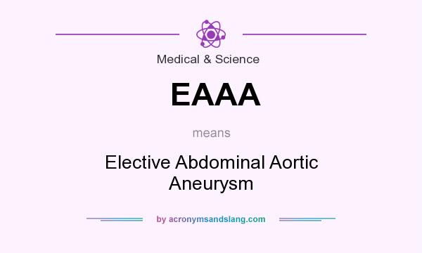 What does EAAA mean? It stands for Elective Abdominal Aortic Aneurysm