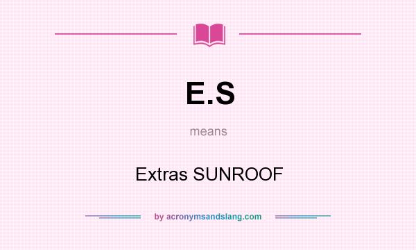 What does E.S mean? It stands for Extras SUNROOF