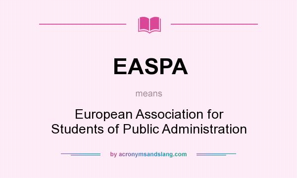 What does EASPA mean? It stands for European Association for Students of Public Administration