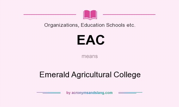 What does EAC mean? It stands for Emerald Agricultural College