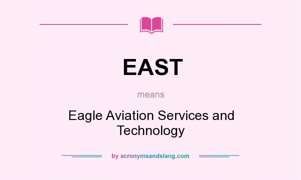 What does EAST mean? It stands for Eagle Aviation Services and Technology