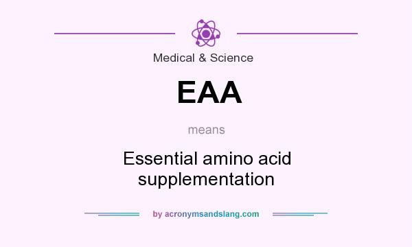 What does EAA mean? It stands for Essential amino acid supplementation