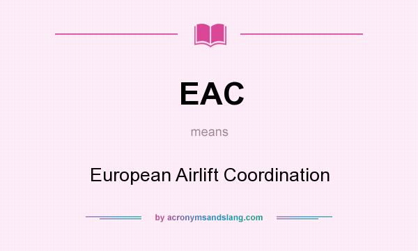 What does EAC mean? It stands for European Airlift Coordination