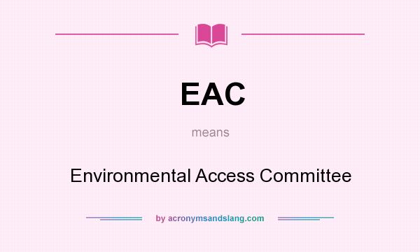 What does EAC mean? It stands for Environmental Access Committee