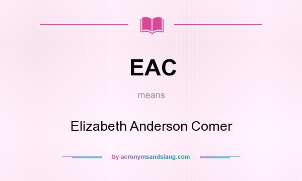 What does EAC mean? It stands for Elizabeth Anderson Comer