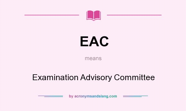 What does EAC mean? It stands for Examination Advisory Committee
