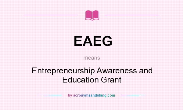 What does EAEG mean? It stands for Entrepreneurship Awareness and Education Grant