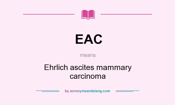 What does EAC mean? It stands for Ehrlich ascites mammary carcinoma