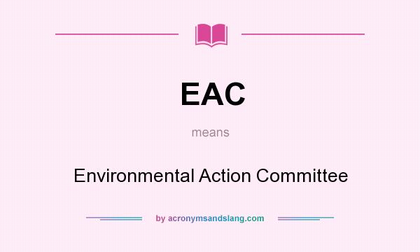 What does EAC mean? It stands for Environmental Action Committee