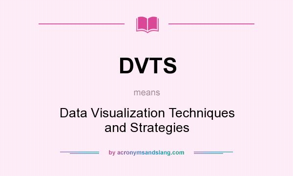 What does DVTS mean? It stands for Data Visualization Techniques and Strategies