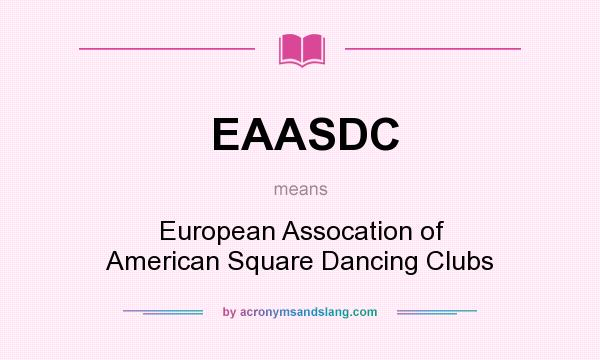 What does EAASDC mean? It stands for European Assocation of American Square Dancing Clubs