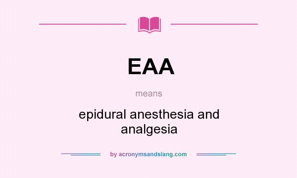 What does EAA mean? It stands for epidural anesthesia and analgesia