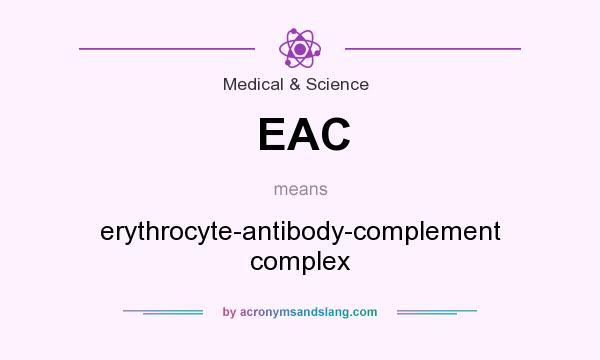 What does EAC mean? It stands for erythrocyte-antibody-complement complex