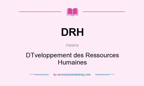 What does DRH mean? It stands for DTveloppement des Ressources Humaines