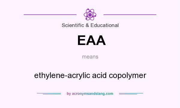 What does EAA mean? It stands for ethylene-acrylic acid copolymer