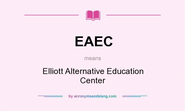 What does EAEC mean? It stands for Elliott Alternative Education Center