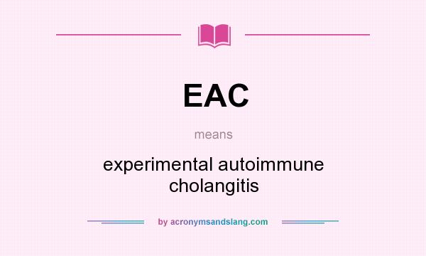 What does EAC mean? It stands for experimental autoimmune cholangitis
