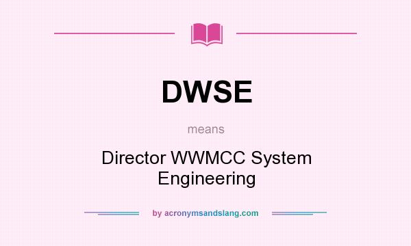 What does DWSE mean? It stands for Director WWMCC System Engineering
