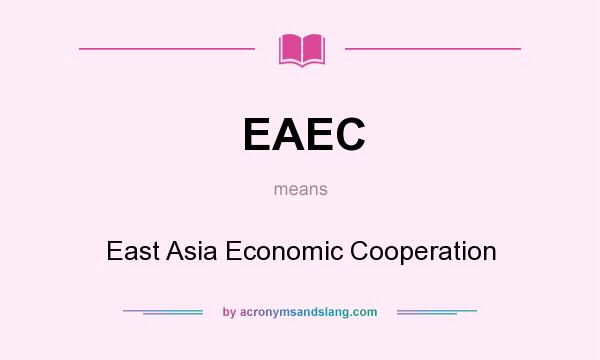 What does EAEC mean? It stands for East Asia Economic Cooperation