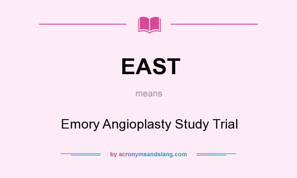 What does EAST mean? It stands for Emory Angioplasty Study Trial