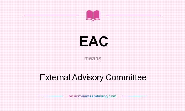 What does EAC mean? It stands for External Advisory Committee