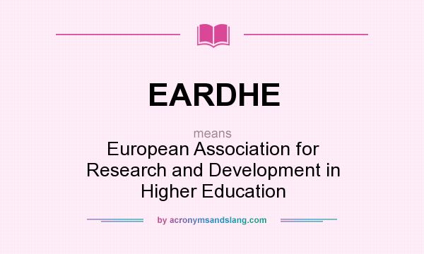 What does EARDHE mean? It stands for European Association for Research and Development in Higher Education