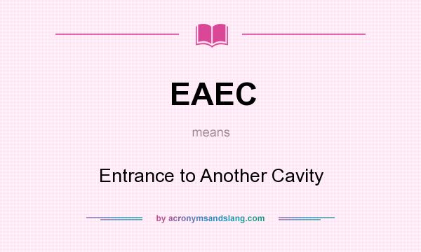What does EAEC mean? It stands for Entrance to Another Cavity