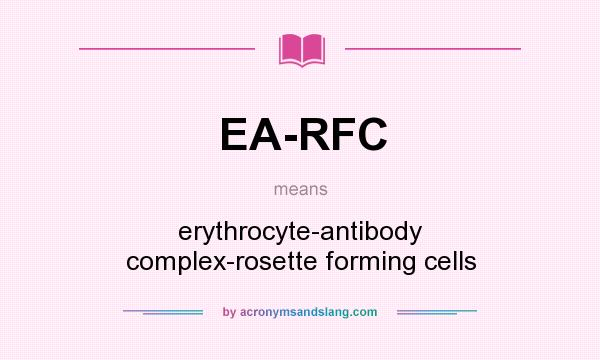 What does EA-RFC mean? It stands for erythrocyte-antibody complex-rosette forming cells