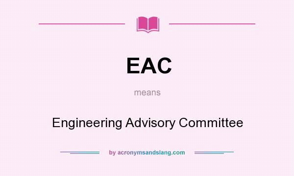 What does EAC mean? It stands for Engineering Advisory Committee