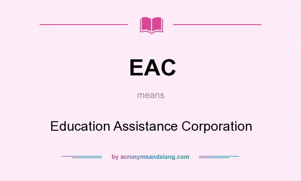 What does EAC mean? It stands for Education Assistance Corporation