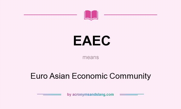 What does EAEC mean? It stands for Euro Asian Economic Community