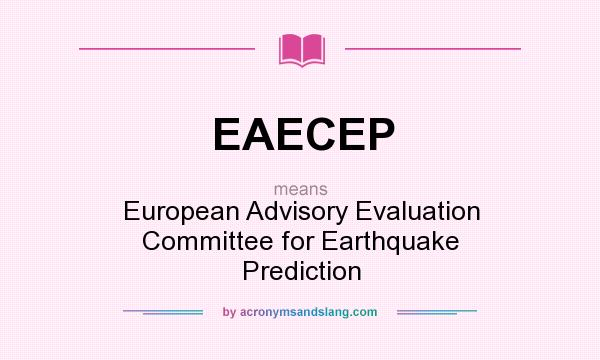 What does EAECEP mean? It stands for European Advisory Evaluation Committee for Earthquake Prediction