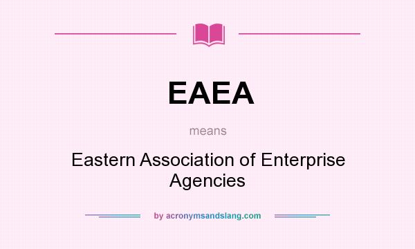 What does EAEA mean? It stands for Eastern Association of Enterprise Agencies
