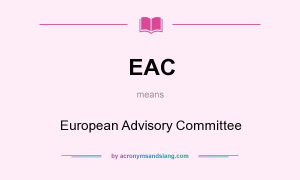 What does EAC mean? It stands for European Advisory Committee