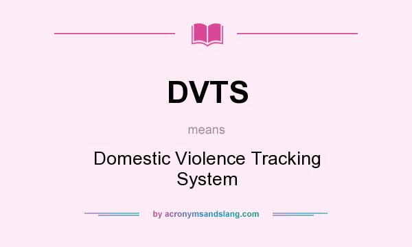 What does DVTS mean? It stands for Domestic Violence Tracking System