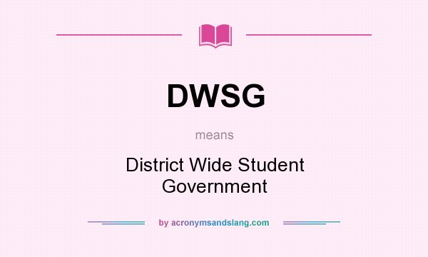 What does DWSG mean? It stands for District Wide Student Government