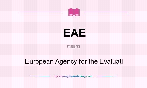 What does EAE mean? It stands for European Agency for the Evaluati