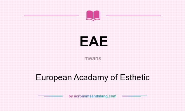 What does EAE mean? It stands for European Acadamy of Esthetic