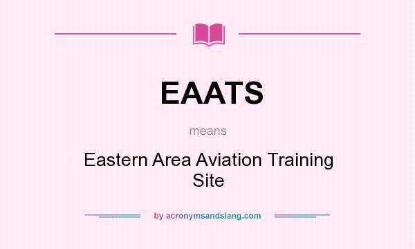 What does EAATS mean? It stands for Eastern Area Aviation Training Site