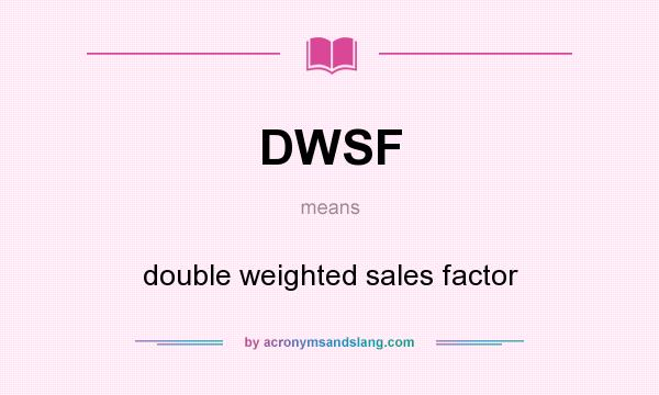 What does DWSF mean? It stands for double weighted sales factor