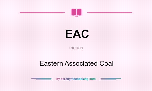 What does EAC mean? It stands for Eastern Associated Coal
